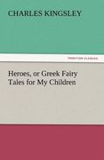 heroes, or greek fairy tales for my children