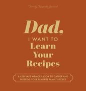 Dad, I Want to Learn Your Recipes: A Keepsake Memory Book to Gather and Preserve Your Favorite Family Recipes (en Inglés)