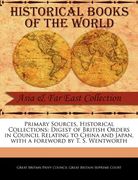 primary sources, historical collections: digest of british orders in council relating to china and japan, with a foreword by t. s. wentworth (en Inglés)
