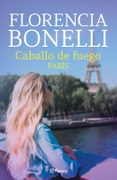 Caballo de fuego 1. París - Florencia Bonelli - Editorial Planeta