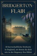 Bridgerton-Flair: 50 herrschaftliche Drehorte in England, an denen du dich wie in der Regency-ra fhlst (en Alemán)