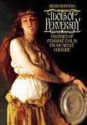 Idols of Perversity: Fantasies of Feminine Evil in Fin-De-Siècle Culture (Oxford Paperbacks) 