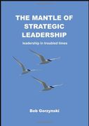The Mantle of Strategic Leadership: Leadership in Troubled Times