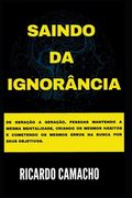 Saindo da Ignorância: De geração a geração, pessoas mantendo a mesma mentalidade, criando os mesmos hábitos e cometendo os mesmos erros na b (en Portugués)