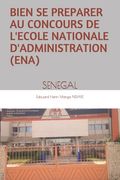 Bien Se Preparer Au Concours de l'Ecole Nationale d'Administration (Ena): Senegal (en Francés)
