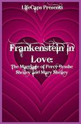 Frankenstein In Love: The Marriage of Percy Bysshe Shelley and Mary Shelley