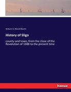 History of Sligo: county and town, from the close of the Revolution of 1688 to the present time (en Inglés)