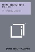 on understanding science: an historical approach
