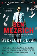 Straight Flush: The True Story of Six College Friends Who Dealt Their Way to a Billion-Dollar Online Poker Empire--And How It All Came Crashing Down . .