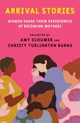 Arrival Stories: Women Share Their Experiences of Becoming Mothers (en Inglés)