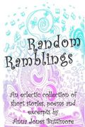 Random Ramblings: An eclectic collection of very short stories, poems, excerpts and fan fiction (en Inglés)