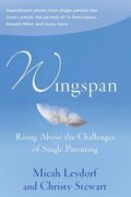 Wingspan: Rising Above the Challenges of Single Parenting: Inspirational Stories From Single Parents Like Anne Lamott, the Paren de Micah Leydorf(Createspace) (en Inglés)