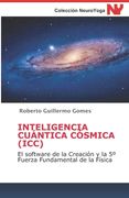 Inteligencia Cuántica Cósmica (ICC): El software de la Creación y la 5° Fuerza Fundamental de la Física