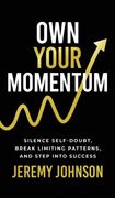 Own Your Momentum. Silence Self-Doubt, Erase Limiting Patterns, and Step into Success (en Inglés)