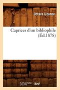 Caprices d'Un Bibliophile, (Éd.1878) (en Francés)