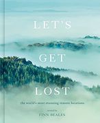 Let'S get Lost: The World'S Most Stunning Remote Locations (en Inglés)