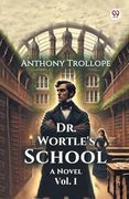 Dr. Wortle's School a Novel Vol. I (en Inglés)