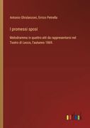 I Promessi Sposi: Melodramma in Quattro Atti da Rappresentarsi nel Teatro di Lecco, L'autunno 1869. (in Italian)