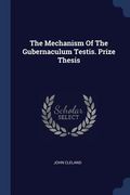 The Mechanism Of The Gubernaculum Testis. Prize Thesis (en Inglés)