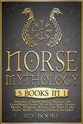 Norse Mythology: [5 in 1] Discover a World Where Warriors are Everything! Learn all of the Gods, Heroes, Magic, Traditions, Runes and Tales of the Norse World - Vikings History Included (1' Books) (en Inglés)