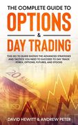 The Complete Guide to Options & Day Trading: This Go To Guide Shows The Advanced Strategies And Tactics You Need To Succeed To Day Trade Forex, Option (en Inglés)