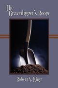 the gravedigger's roots, 2nd ed.