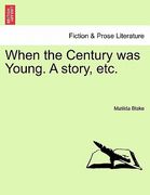 when the century was young. a story, etc.