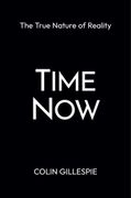 Time Now: The True Nature of Reality (en Inglés)