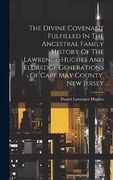 The Divine Covenant Fulfilled in the Ancestral Family History of the Lawrence-Hughes and Eldredge Generations of Cape may County, new Jersey (en Inglés)