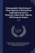 Demographic Monitoring of Three Species of Botrychium (Ophioglossaceae) in Waterton Lakes Park, Alberta: 1993 Progress Report: 1994 (en Inglés)