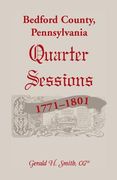 Bedford County, Pennsylvania Quarter Sessions, 1771-1801 (en Inglés)