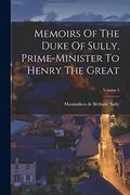 Memoirs of the Duke of Sully, Prime-Minister to Henry the Great; Volume 4 (en Inglés)