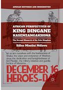 African Perspectives of King Dingane Kasenzangakhona: The Second Monarch of the Zulu Kingdom (African Histories and Modernities) (en Inglés)