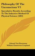 philosophy of the unconscious v3: speculative results according to the inductive method of physical science (1893) (en Inglés)