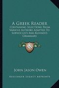 a greek reader: containing selections from various authors adapted to sophocles's and kuhner's grammars (en Inglés)