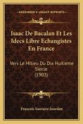 Isaac De Bacalan Et Les Idecs Libre Echangistes En France: Vers Le Milieu Du Dix Huitieme Siecle (1903) (en Francés)