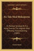 En Tale Mod Biskoperne: Et Politisk Stridsskrift Fra Kong Sverres Tid, Udgivet Efter Offentlig Foranstaltning (1885) (in Noruego)