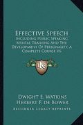 effective speech: including public speaking, mental training and the development of personality, a complete course v6 (en Inglés)