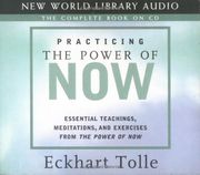 Practicing the Power of Now: Essential Teachings, Meditations, and Exercises from The Power of Now 