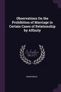 Observations On the Prohibition of Marriage in Certain Cases of Relationship by Affinity (en Inglés)