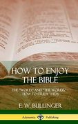 How to Enjoy the Bible: The "Word," and "The Words,", how to Study Them (Hardcover) (en Inglés)