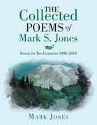 The Collected Poems of Mark S. Jones: Poems for Two Centuries 1980-2018 (en Inglés)