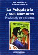 La psiquiatria y sus nombres. diccionario de eponimos