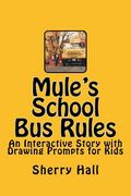 Mule's School Bus Rules: An Interactive Story with Drawing Prompts for Kids (en Inglés)