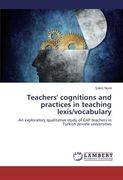 Teachers' cognitions and practices in teaching lexis/vocabulary