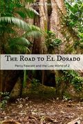 The Road to El Dorado: Percy Fawcett and the Lost World of Z (en Inglés)
