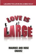 Love Is Large: Learning To Love In A Big Way (en Inglés)