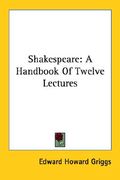 shakespeare: a handbook of twelve lectures (en Inglés)