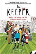 The Keeper: Soccer, me, and the law That Changed Women'S Lives (en Inglés)