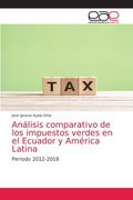 Análisis Comparativo de los Impuestos Verdes en el Ecuador y América Latina: Periodo 2012-2018